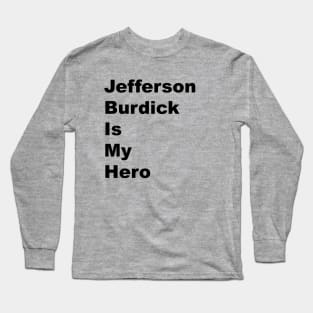 Jefferson Burdick is My Hero - Black Lettering Long Sleeve T-Shirt